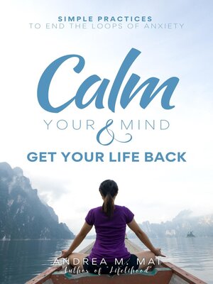 cover image of Calm Your Mind & Get Your Life Back